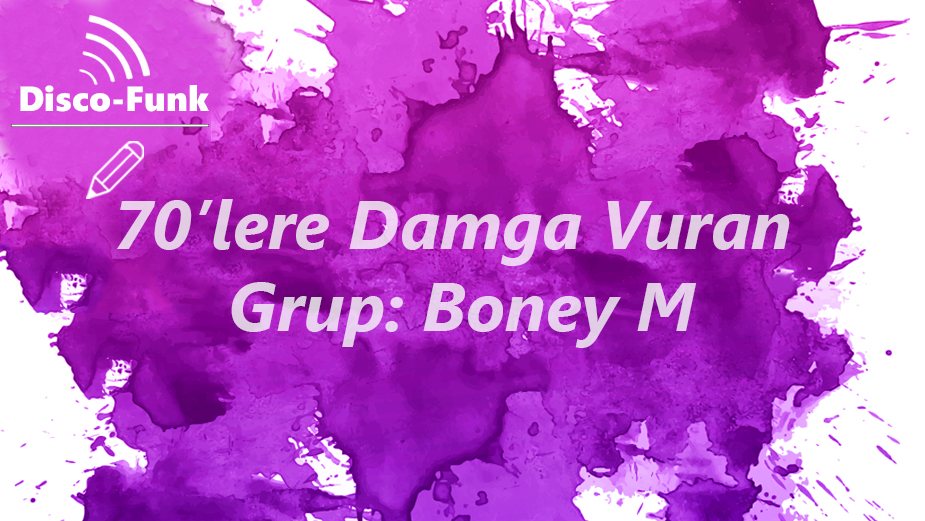 70’lere Damga Vuran Disco ve Pop Müzik Grubu: Boney M